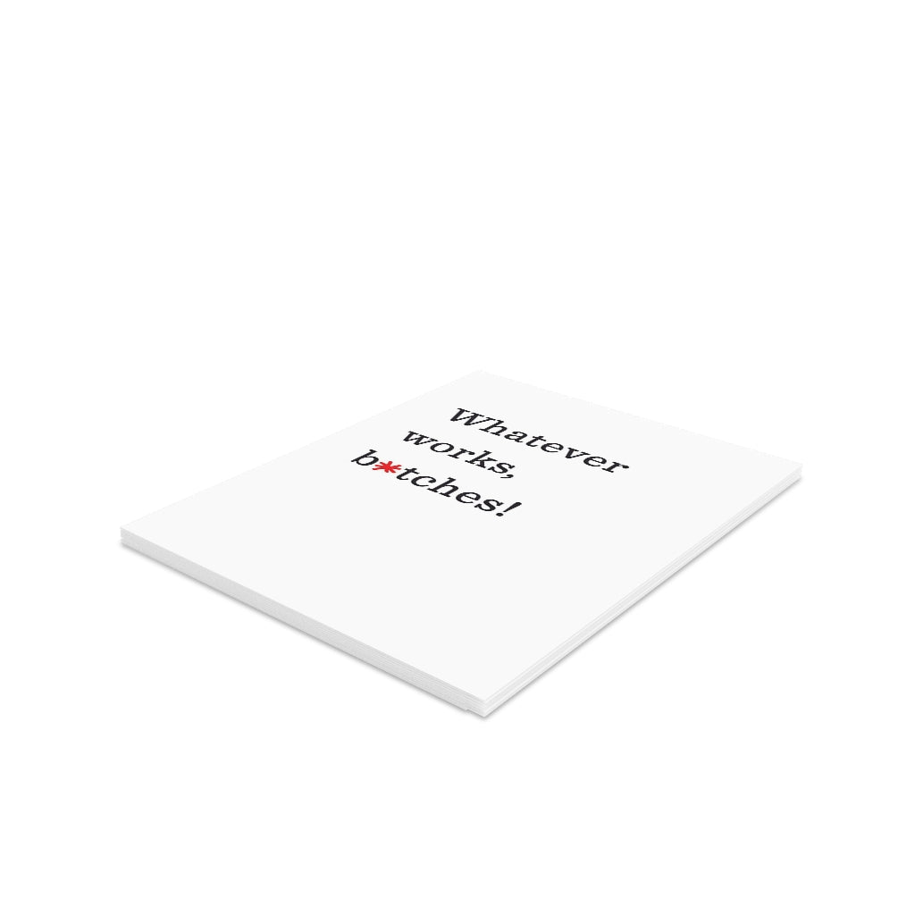 "Whatever works, b*tches!" Small Greeting Cards (8, 16, and 24 pcs)