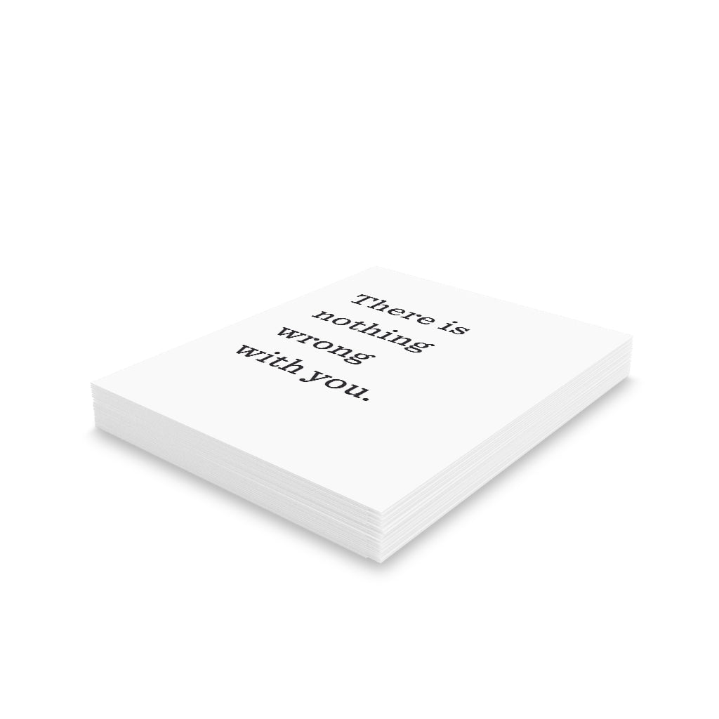 "There is nothing wrong with you." Small Greeting Cards (8, 16, and 24 pcs)