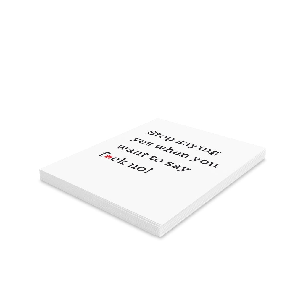"Stop saying yes when you want to say f*ck no!" Small Greeting Cards (8, 16, and 24 pcs)
