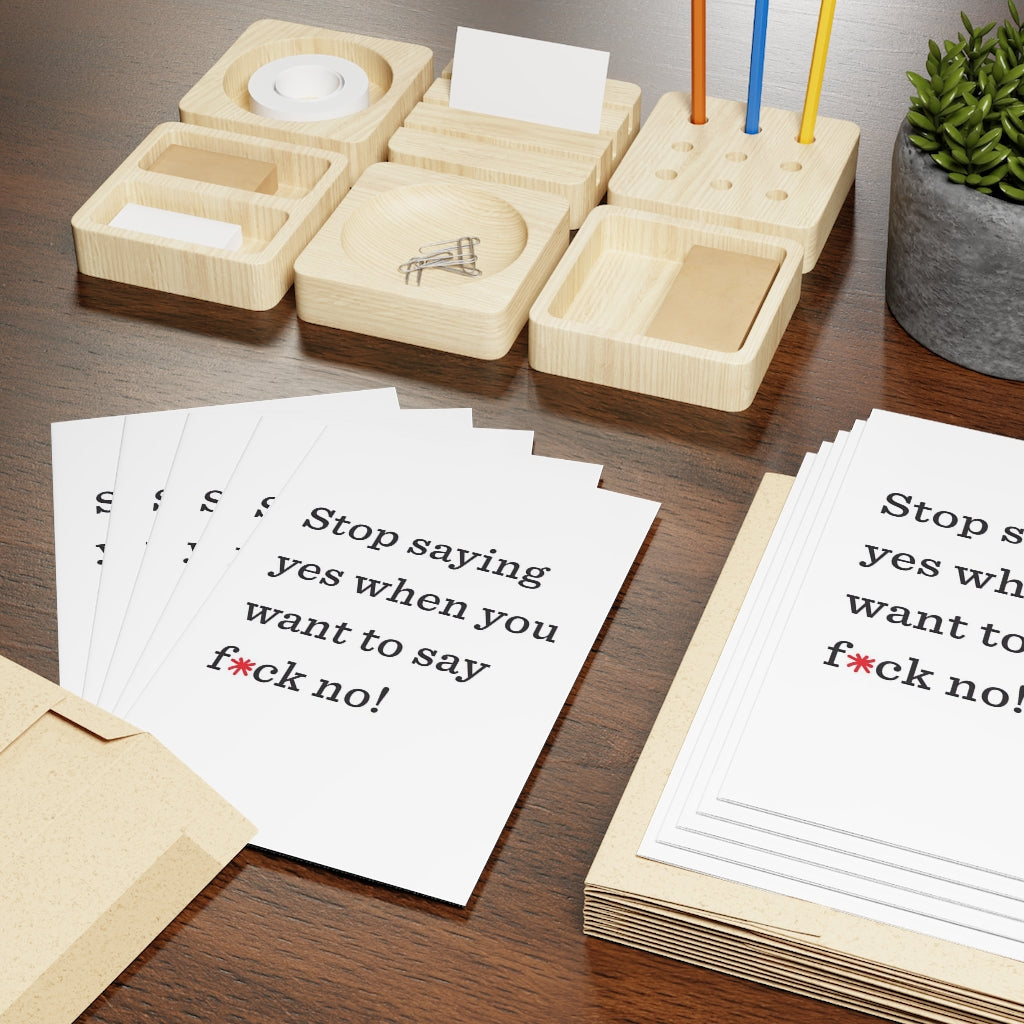 "Stop saying yes when you want to say f*ck no!" Large Greeting Cards (1 or 10-pcs)