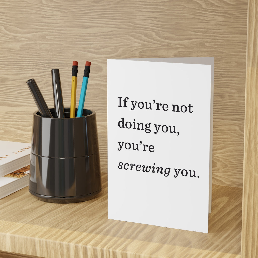 "If you're not doing you, you're SCREWING you." Large Greeting Cards (1 or 10-pcs)