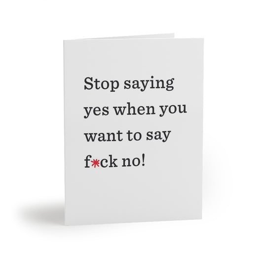 "Stop saying yes when you want to say f*ck no!" Small Greeting Cards (8, 16, and 24 pcs)