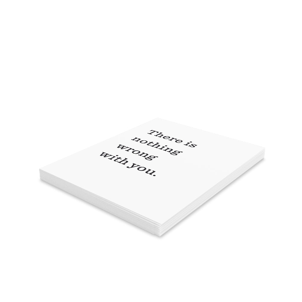 "There is nothing wrong with you." Small Greeting Cards (8, 16, and 24 pcs)