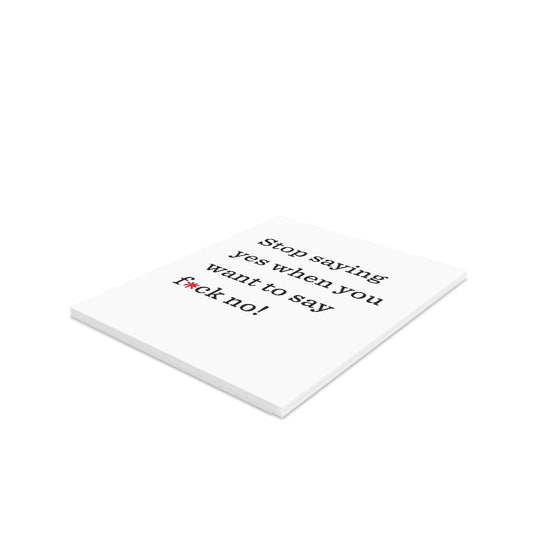 "Stop saying yes when you want to say f*ck no!" Small Greeting Cards (8, 16, and 24 pcs)