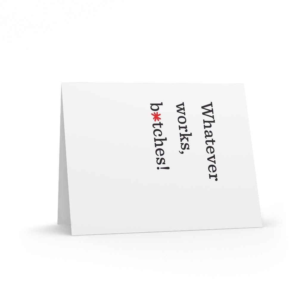 "Whatever works, b*tches!" Small Greeting Cards (8, 16, and 24 pcs)