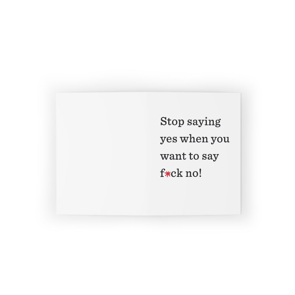 "Stop saying yes when you want to say f*ck no!" Small Greeting Cards (8, 16, and 24 pcs)