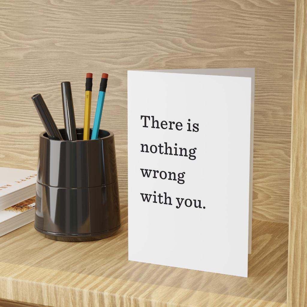 "There is nothing wrong with you." Large Greeting Cards (1 or 10-pcs)