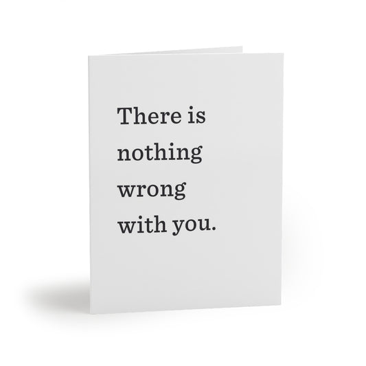 "There is nothing wrong with you." Small Greeting Cards (8, 16, and 24 pcs)