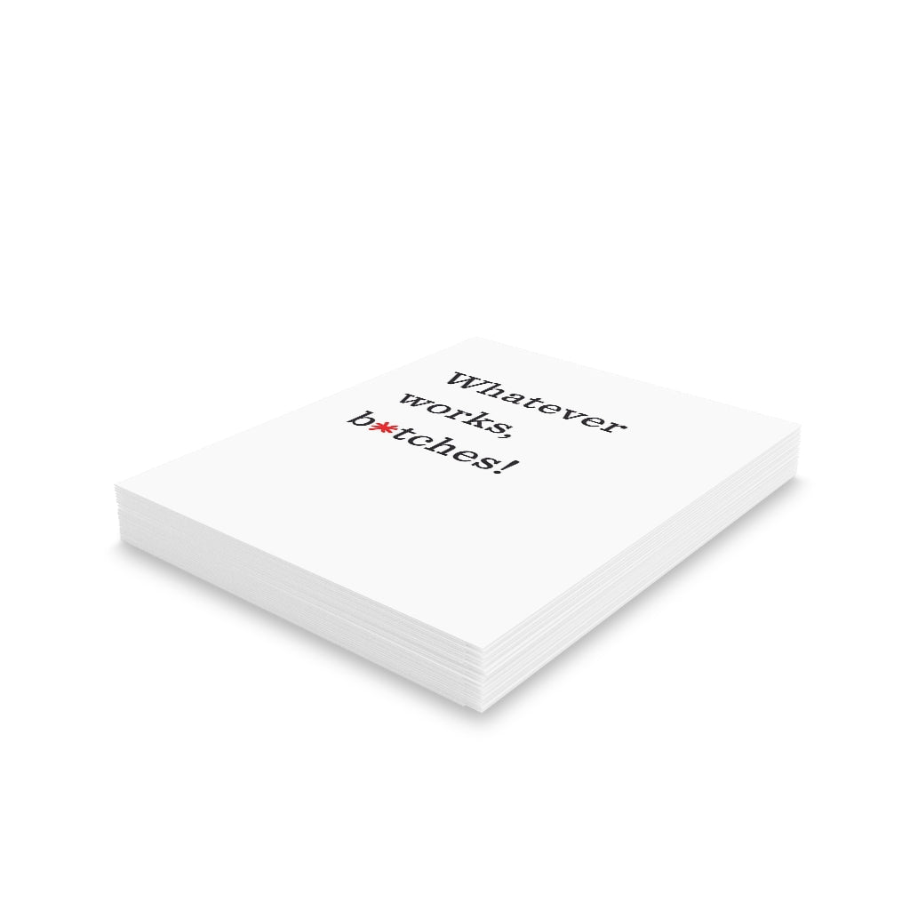 "Whatever works, b*tches!" Small Greeting Cards (8, 16, and 24 pcs)