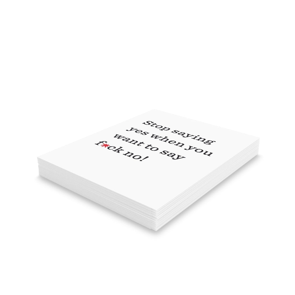 "Stop saying yes when you want to say f*ck no!" Small Greeting Cards (8, 16, and 24 pcs)