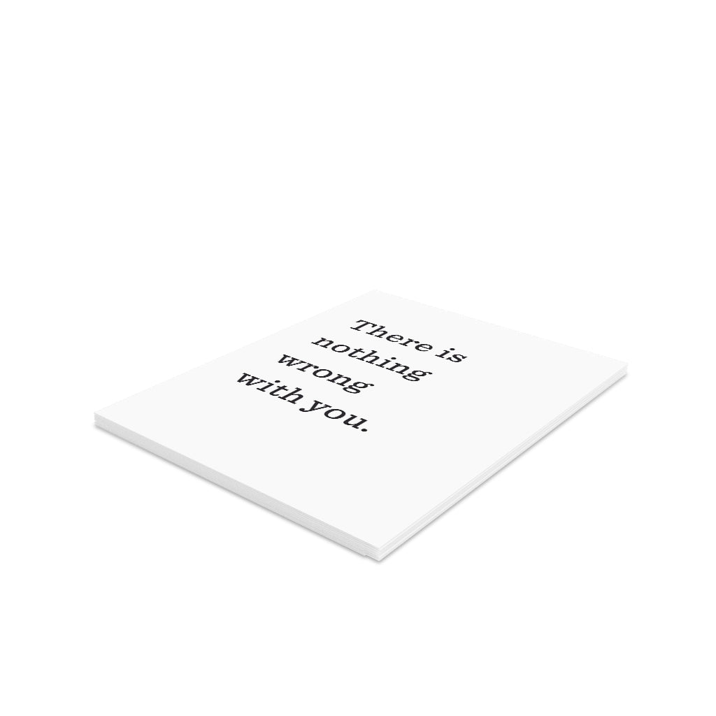 "There is nothing wrong with you." Small Greeting Cards (8, 16, and 24 pcs)