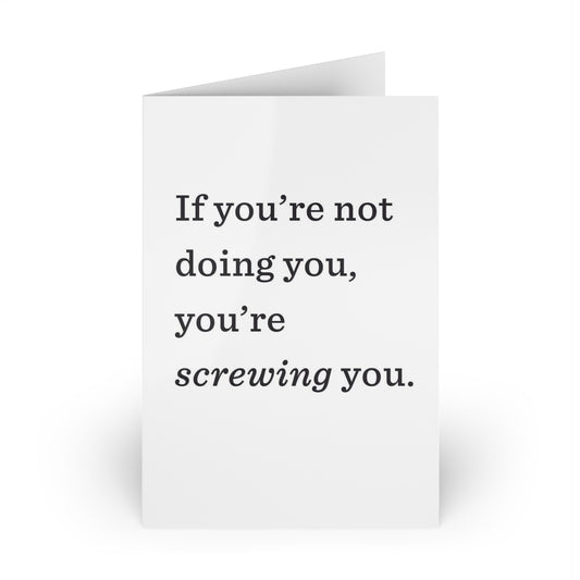 "If you're not doing you, you're SCREWING you." Large Greeting Cards (1 or 10-pcs)